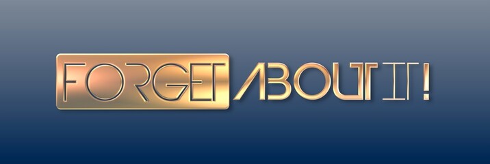 Testo FORGET ABOUT IT con colore variabile e sfondo