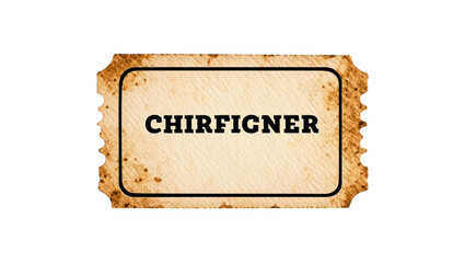 Vintage ticket with the word chirfigner isolated on transparent backgroundv