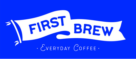 First Brew. Flag ribbon template, cafe coffee. . Vintage ribbon flag, text First Brew for cafe, coffee. Graphic retro flag, ribbon, poster banner. Retro style ribbon banner cafe, coffee. Illustration