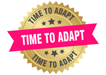 time to adapt. time to adapt round pink and gold label isolated on transparent background