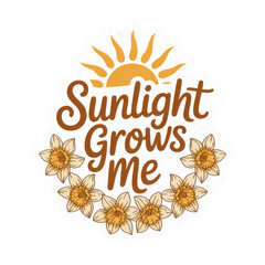 Sunlight Grows Me Inspirational Quote Sticker