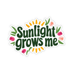 Fototapeta premium Sunlight Grows Me Positive Quote Sticker Design