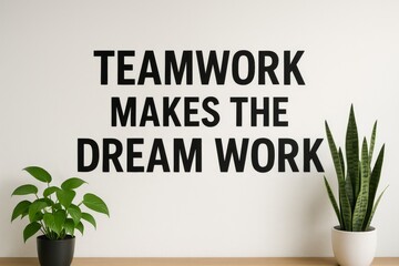 Teamwork makes the dream work poster above plants, collaboration culture message