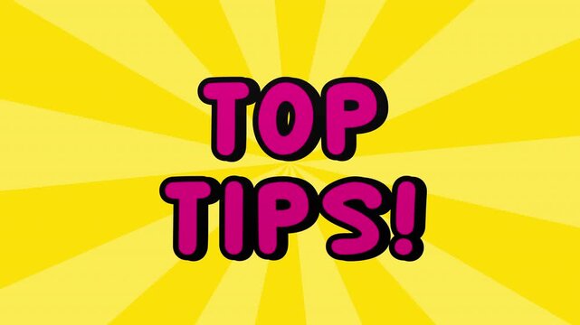 A video with the letter &ldquo;TOP TIPS!&rdquo; popping out, a sunburst background

