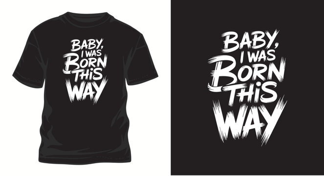 baby I was born this way motivational typography t shirt design