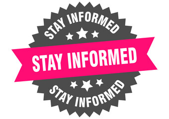 stay informed. stay informed round pink label isolated on transparent background