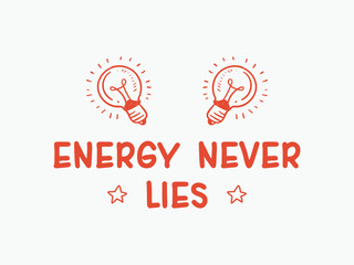 Energy never lies inspirational physics tee for science lovers and motivational science tee for physicists
