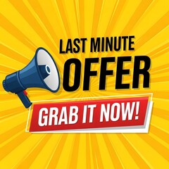 Last minute offer with a megaphone, urging customers to grab it now before its gone