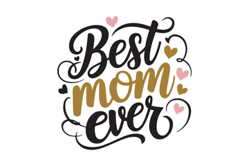 Best mom ever hand lettering with hearts and flourishes