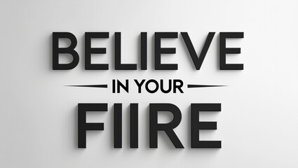 Fototapeta premium Believe in your fiire text on a white background in bold black letters with two lines design