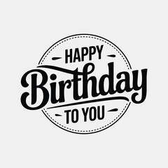Vintage Happy Birthday Typography Badge Design in Black and White for Greeting Cards, Celebration Posters, Invitations, Party Labels, or Social Media.