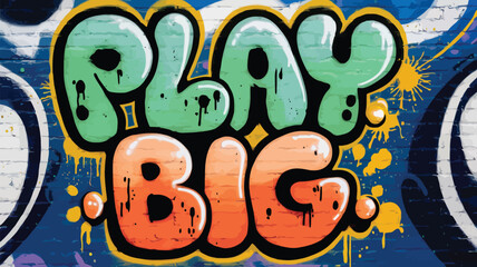 Bold graffiti art with vibrant "PLAY BIG" lettering explodes with urban energy and encourages ambitious aspirations on a brick wall canvas.