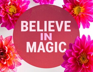 Pink flowers surround a red circle with the text "Believe in Magic