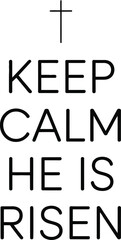 Keep Calm He Is Risen, Black Text Cross Symbol on White Minimalist Religious