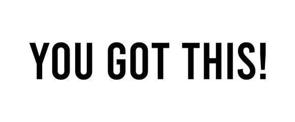Bold playful 'You Got This' typography in black and white style, vector design for motivation and encouragement.