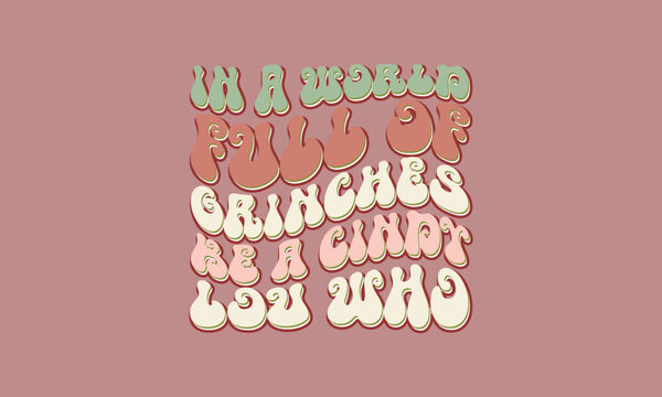 In A World Full Of Grinches Be A Cindy Lou Who graffiti text retro70s design design