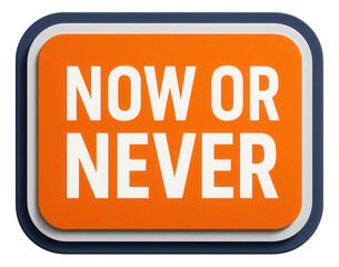 Vibrant orange tag sticker with NOW OR NEVER message in bold letters, impactful retail promotion offer on transparent background.