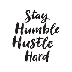 Inspirational Stay Humble Hustle Hard Hand Lettering Typography Vector Graphic illustration