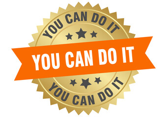 you can do it. you can do it round orange and gold label isolated on transparent background