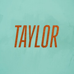 Name Tylor as word written in orange glitter font, text on teal or light turquoise green background...