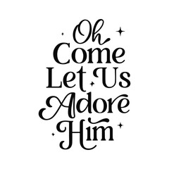 Oh Come Let Us Adore Him