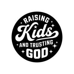 Obraz premium Raising Kids and Trusting God. Vector Design Isolated on White Background