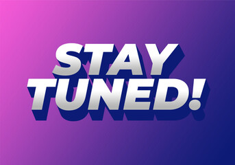 A vibrant graphic design featuring the phrase STAY TUNED! in bold, 3D typography.