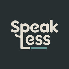 Speak less typography with a teal line underneath on a dark background minimalist design representing quiet communication and thoughtful expression