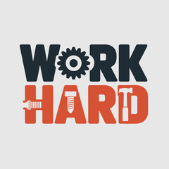 Inspiring graphic design featuring the words work hard with a gear replacing the letter o and a hammer and wrench as the letters a and t symbolizing dedication and manual labor