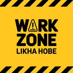 Bold graphic design featuring the words work zone in large black letters with a warning triangle symbol and the phrase likha hobe below set against a bright yellow background with black hazard stripes