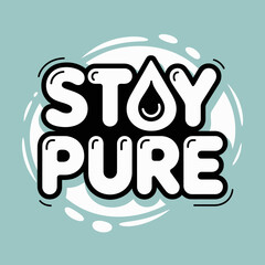 Stay pure motivational lettering with a water drop symbol in the letter y conveying cleanliness and purity in a clean modern design