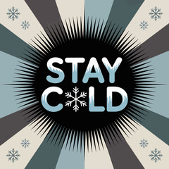 Stay cold text with snowflake emblem centered on a vintage sunburst background with subtle snowflake pattern evoking winter and cool temperatures