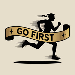 Silhouette of a determined female runner breaking through a golden ribbon with the motivational phrase go first emblazoned across it symbolizing achievement and victory in a race