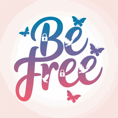 Inspirational calligraphy featuring the words be free with a gradient of blue to purple to pink adorned with delicate butterflies and subtle lock symbols representing liberation and freedom