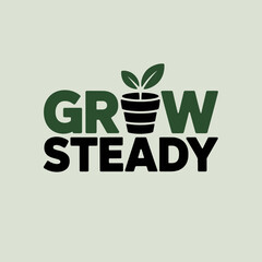 Inspiring grow steady text logo with a small plant growing in a pot replacing the letter o symbolizing growth and progress in a simple clean design