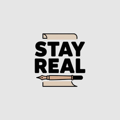 Stay real motivational quote typography with a vintage fountain pen illustration on a light gray background representing authenticity and personal expression