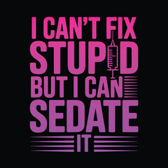Text graphic with syringe and quote about fixing stupid and sedating tshirt design