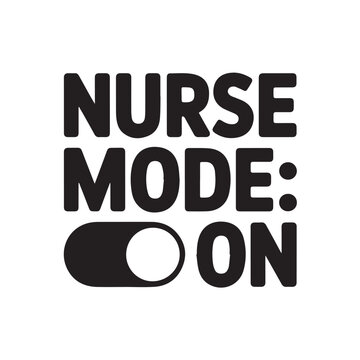 A graphic with the words nurse mode on and a toggle switch in black ink tshirt design