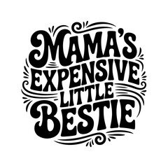 Mama's Expensive Little Bestie. Vector Design Isolated on White Background