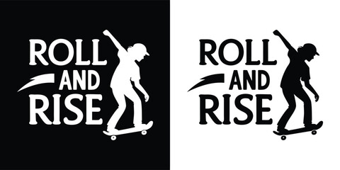 Fototapeta premium Skateboarding graphic with the text roll and rise and a skateboarder silhouette, shown in both black and white versions