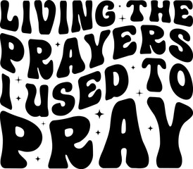 Living The Prayers I Used To Pray Christian