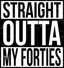 Straight Outta My Forties Funny 50th Birthday