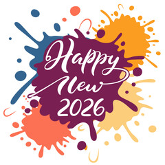 Happy new year 2026 celebration with colorful paint splatters and modern calligraphy text for festive greetings and invitations © dada