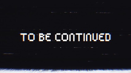 To be continued screen with retro VHS glitch effect on 4k alpha channel. - Powered by Adobe