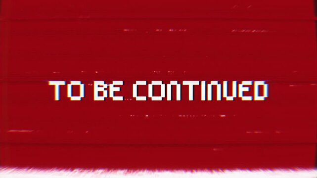 To Be Continued text with Glitch pixel screen animation on red background. VHS vignetted capture effect, and Tv screen noise glitch. 4k video