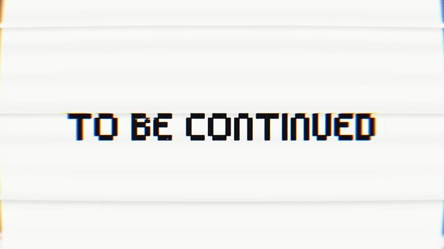 Animation of retro TO BE CONTINUED text glitching on white background. Old tv glitch interference screen. 4K overlay video animation