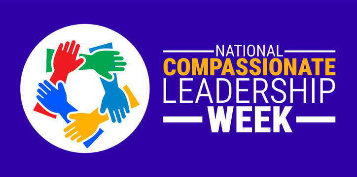National compassionate leadership week background, banner, card or poster design template is observed every year during September, to raise awareness about the mission. Vector illustration.