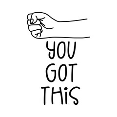 Black and white drawing of a clenched fist with motivational text “You Got This”, symbolizing strength, encouragement, and determination.