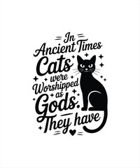 in angient time cats were worshipped as gods the have 