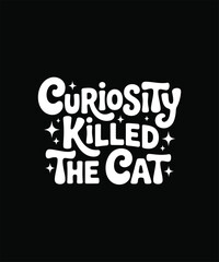 curiosity killed the cat  typography design 